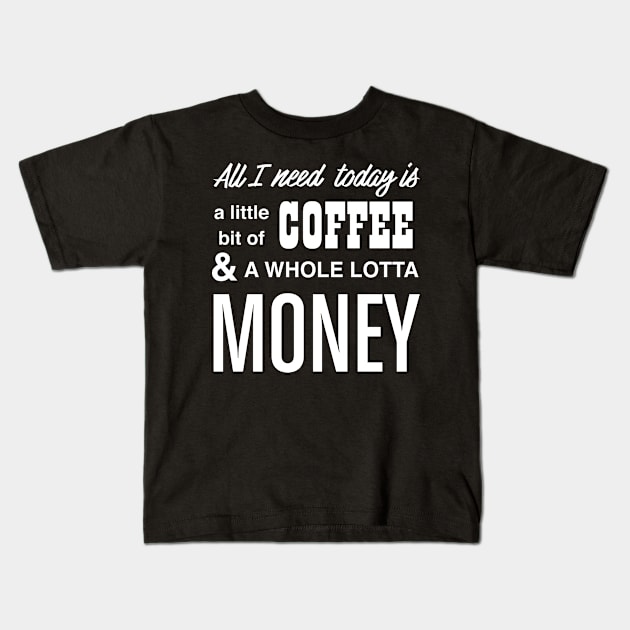 All I Need is Coffee Kids T-Shirt by WMKDesign